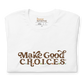 Make Good C.H.O.I.C.E.S. T-Shirt